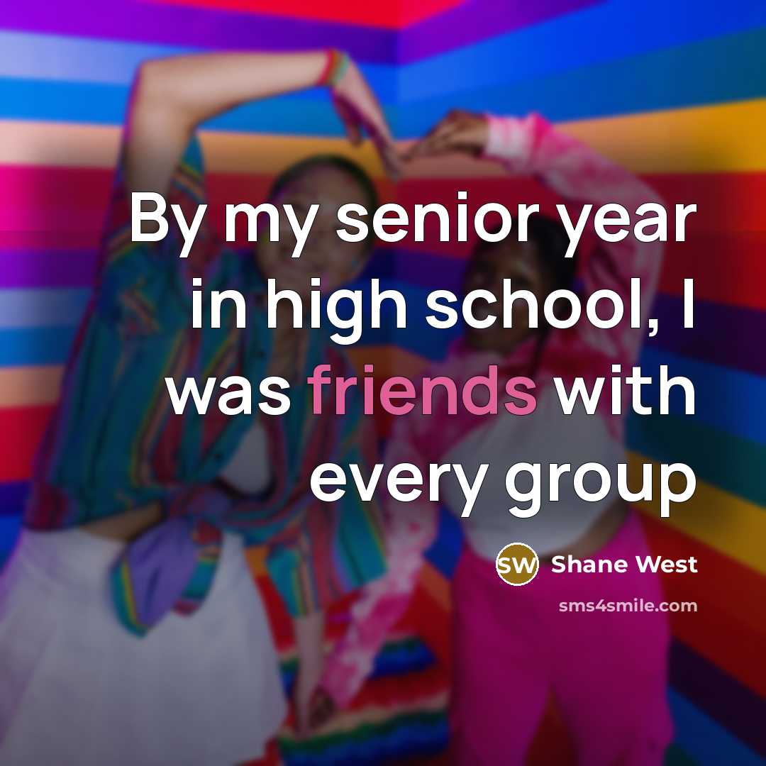 “By my senior year in high school, I was friends…” quote by Shane West