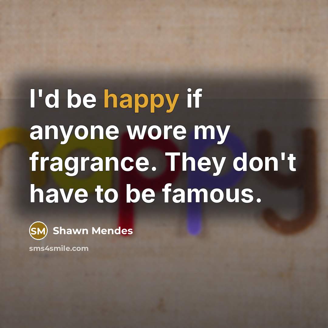 “I'd be happy if anyone wore my fragrance. They don't…” quote by Shawn Mendes