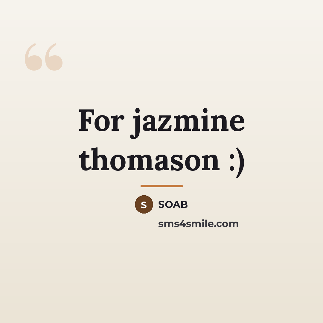“For jazmine thomason :)…” quote by SOAB