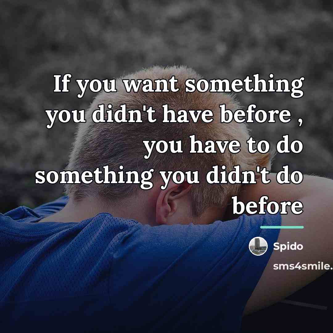 “If you want something you didn't have before , you…” quote by Spido