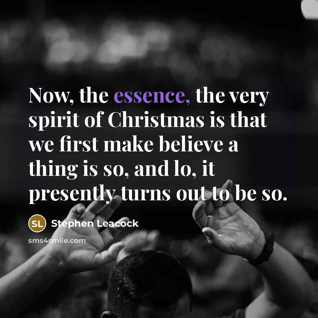 “Now, the essence, the very spirit of Christmas is that…” quote by Stephen Leacock