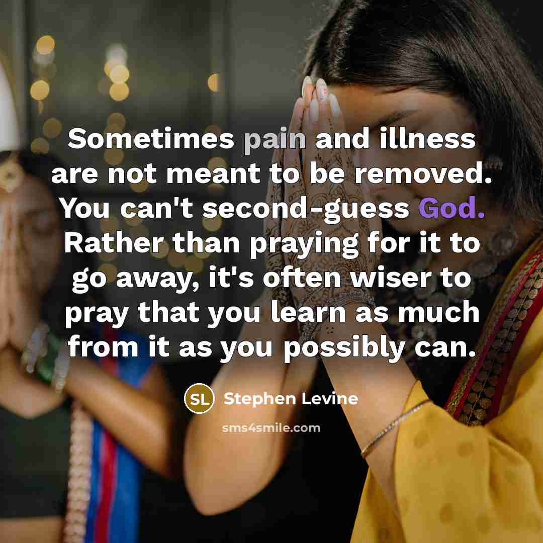 “Sometimes pain and illness are not meant to be removed.…” quote by Stephen Levine