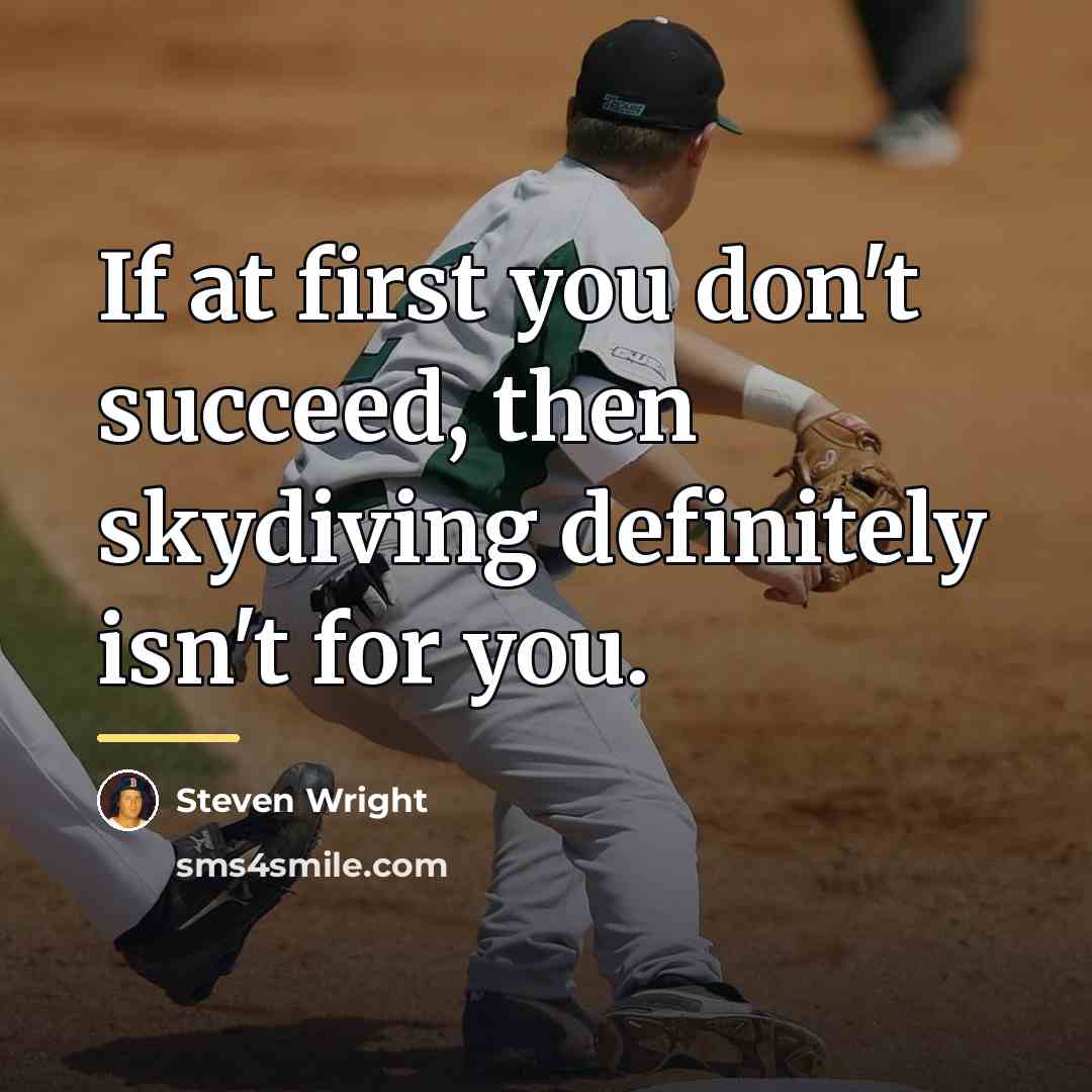 “If at first you don't succeed, then skydiving definitely isn't…” quote by Steven Wright