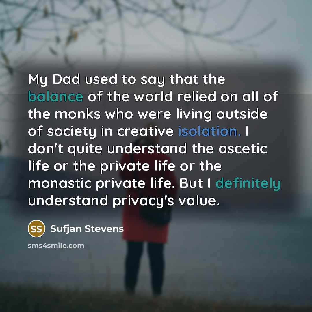 “My Dad used to say that the balance of the…” quote by Sufjan Stevens
