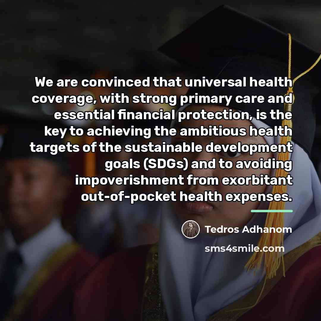 “We are convinced that universal health coverage, with strong primary…” quote by Tedros Adhanom