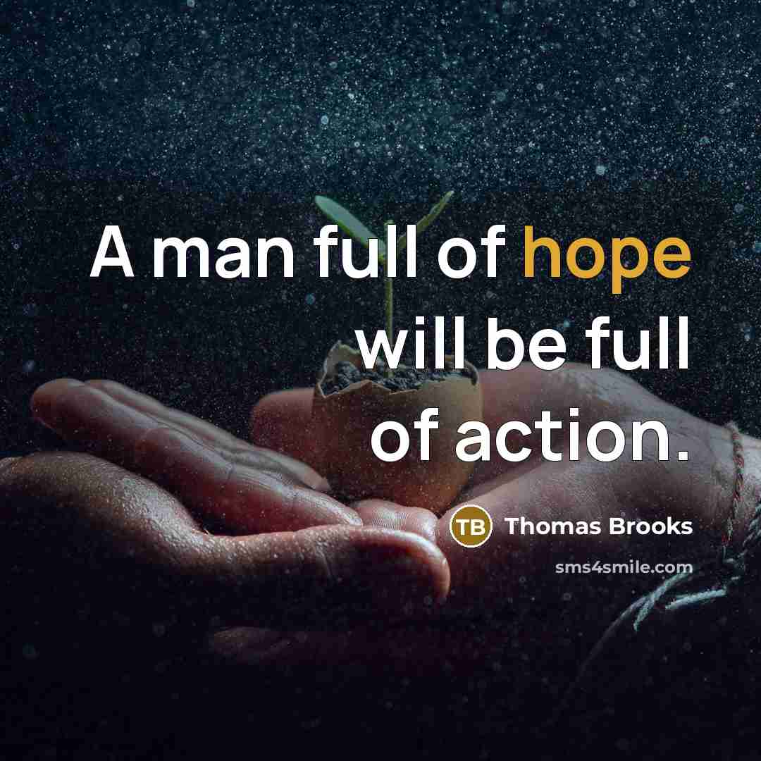 “A man full of hope will be full of action.…” quote by Thomas Brooks