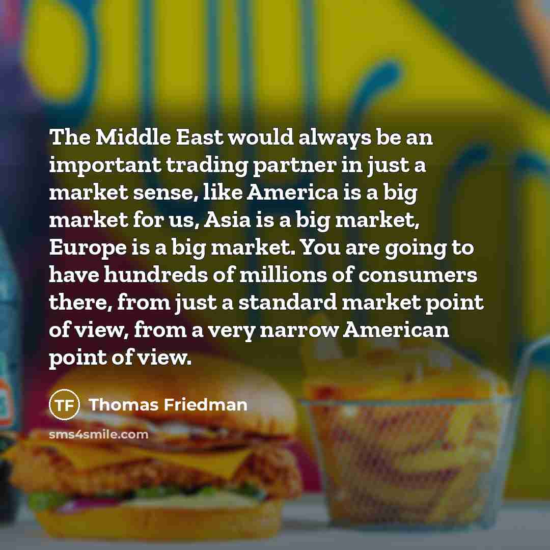 “The Middle East would always be an important trading partner…” quote by Thomas Friedman