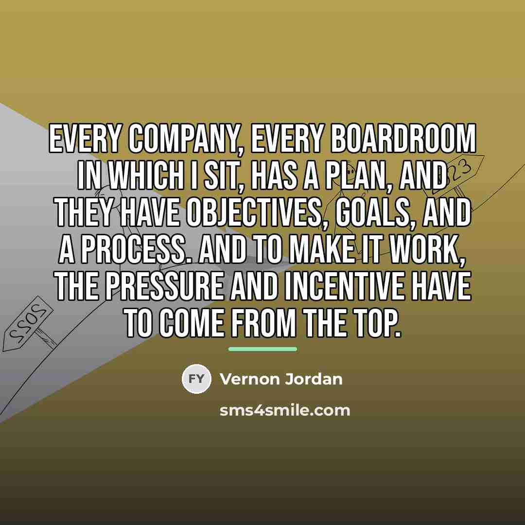 “Every company, every boardroom in which I sit, has a…” quote by Vernon Jordan