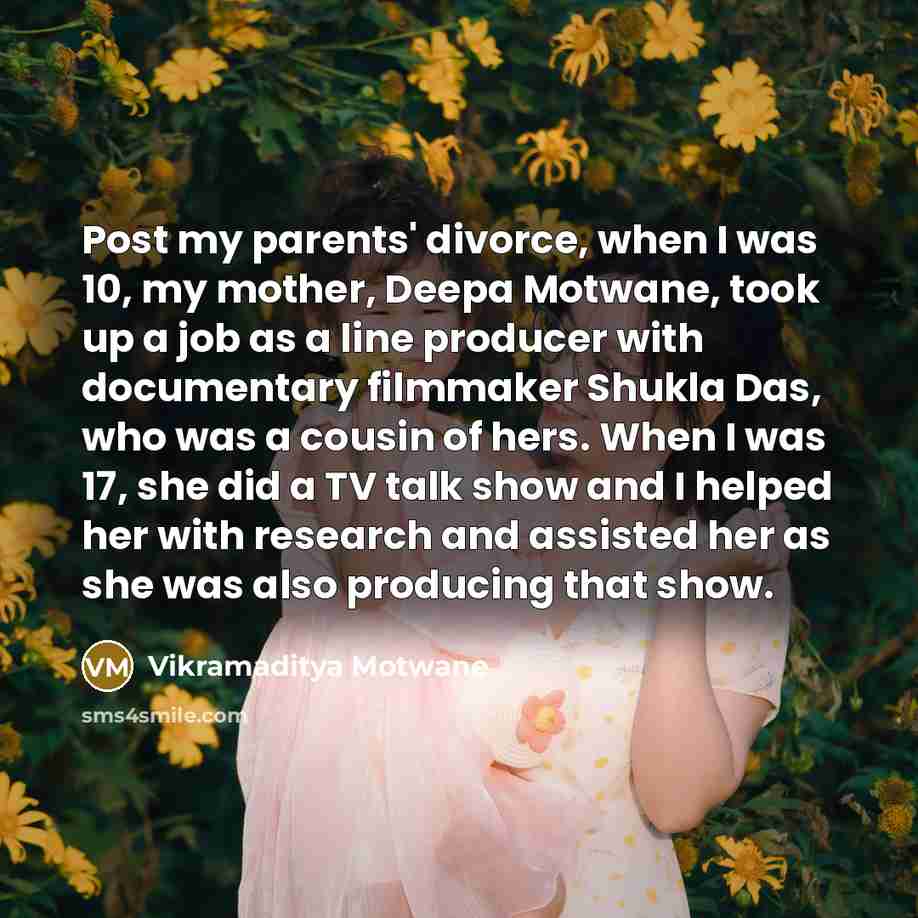 “Post my parents' divorce, when I was 10, my mother,…” quote by Vikramaditya Motwane