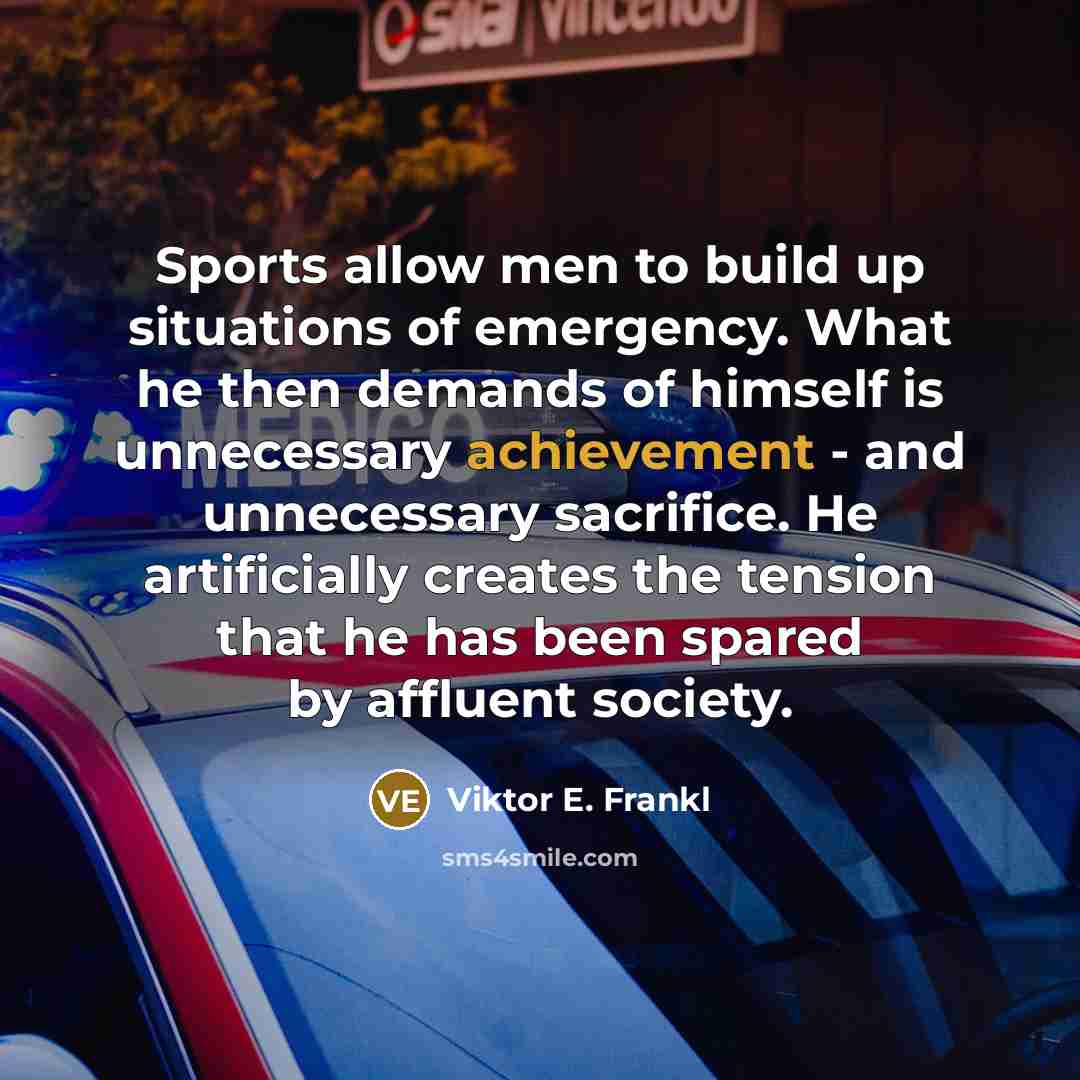 “Sports allow men to build up situations of emergency. What…” quote by Viktor E. Frankl