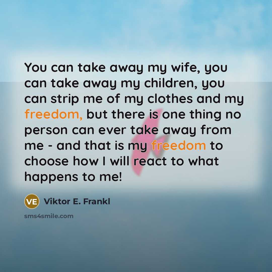 “You can take away my wife, you can take away…” quote by Viktor E. Frankl
