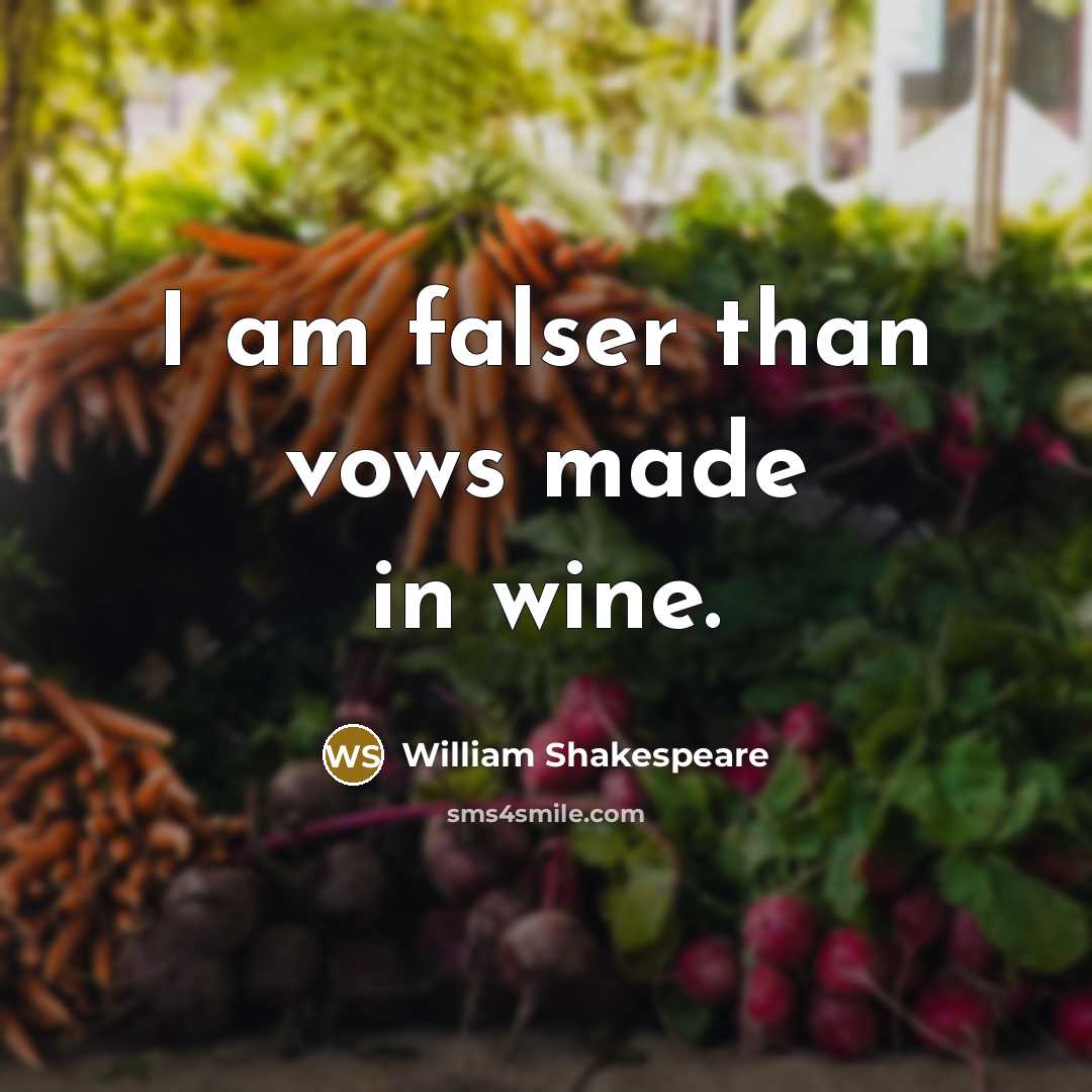 “I am falser than vows made in wine.…” quote by William Shakespeare