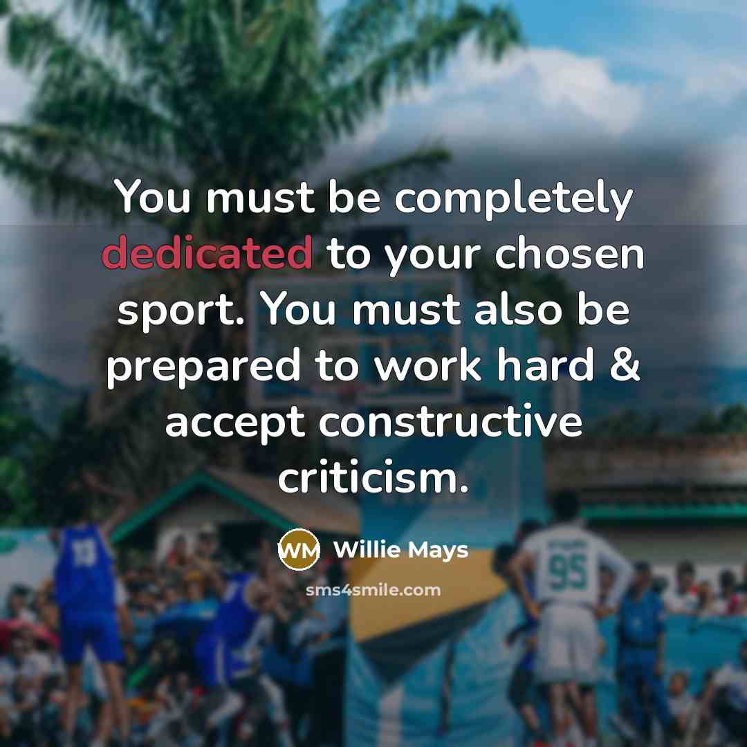 “You must be completely dedicated to your chosen sport. You…” quote by Willie Mays