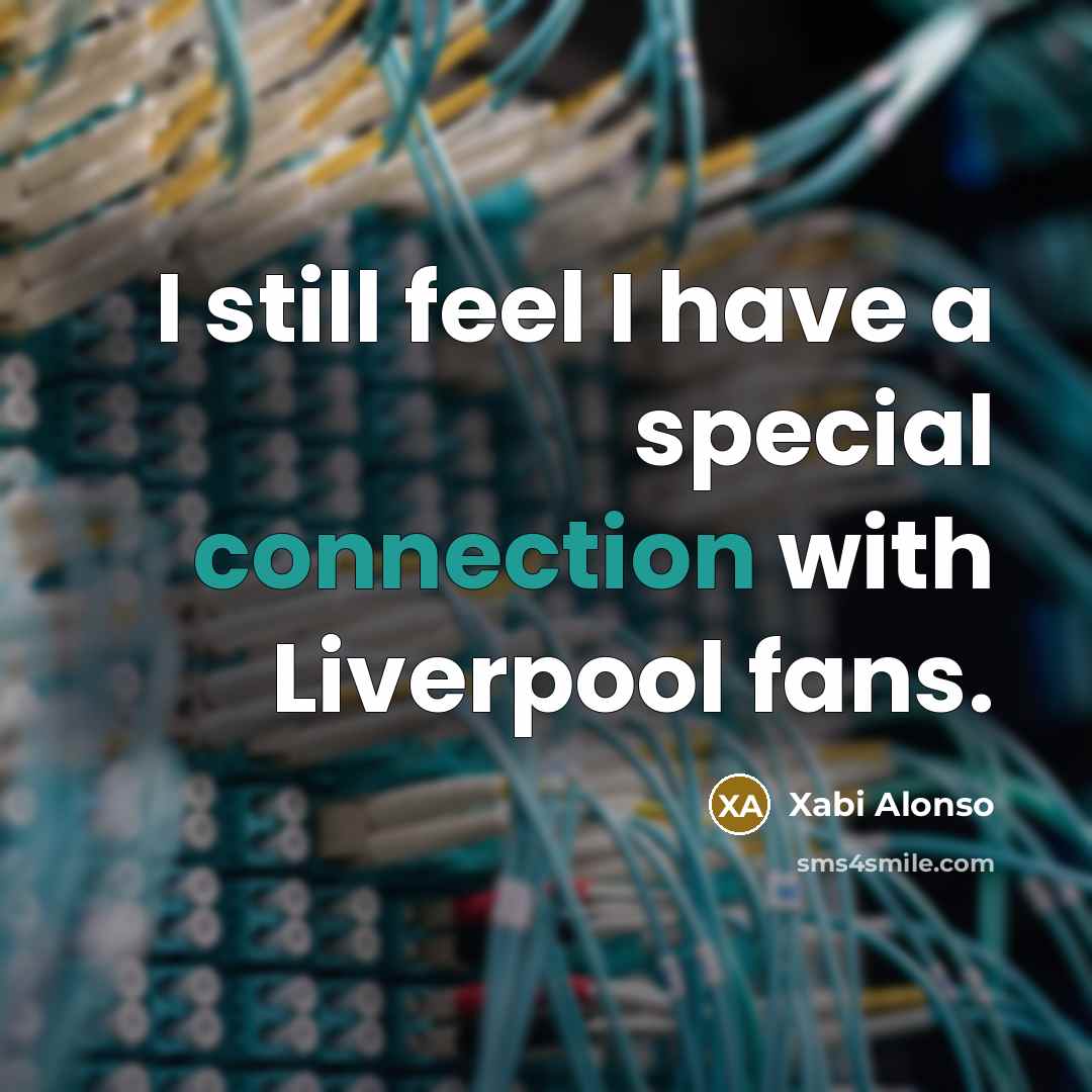 “I still feel I have a special connection with Liverpool…” quote by Xabi Alonso