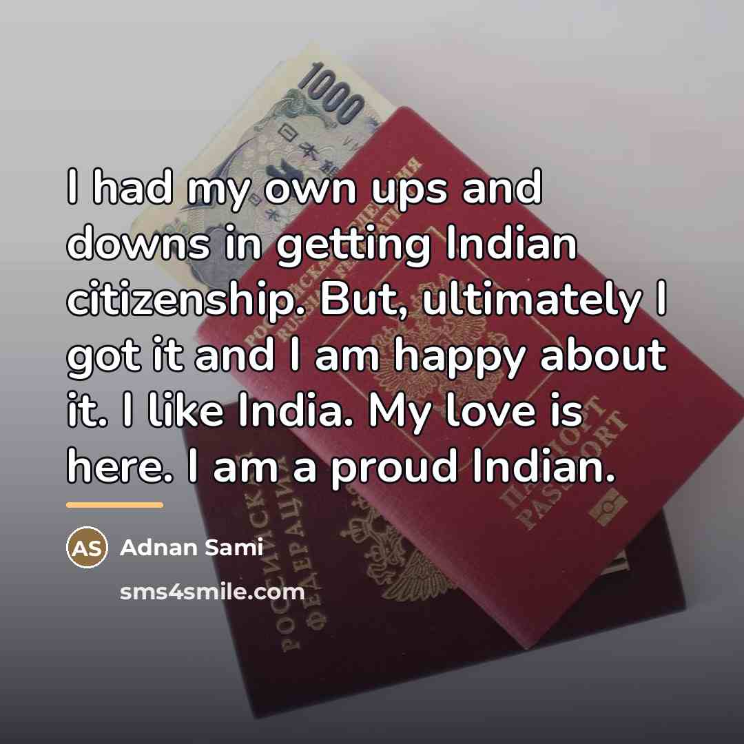 “I had my own ups and downs in getting Indian…” quote by Adnan Sami