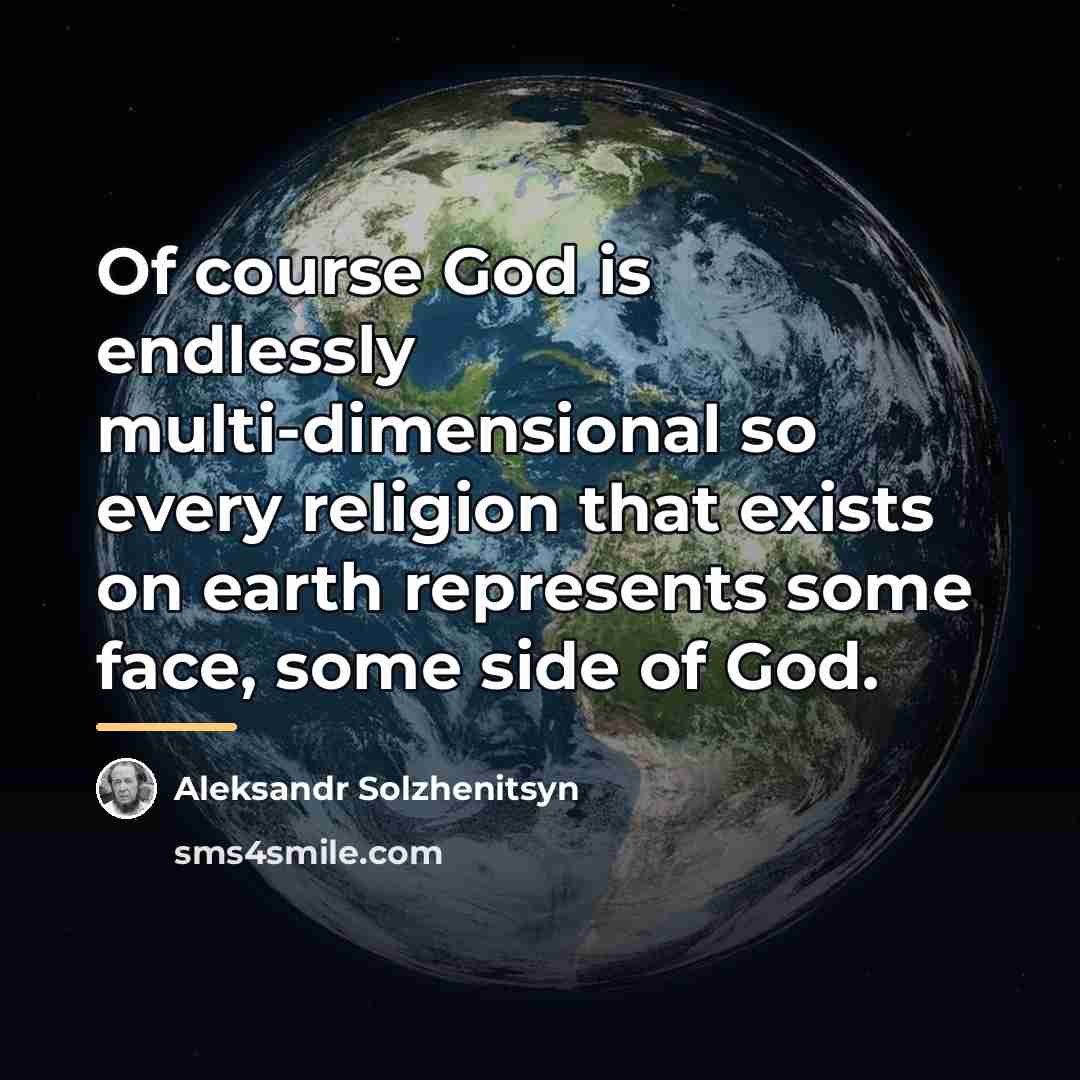 “Of course God is endlessly multi-dimensional so every religion that…” quote by Aleksandr Solzhenitsyn