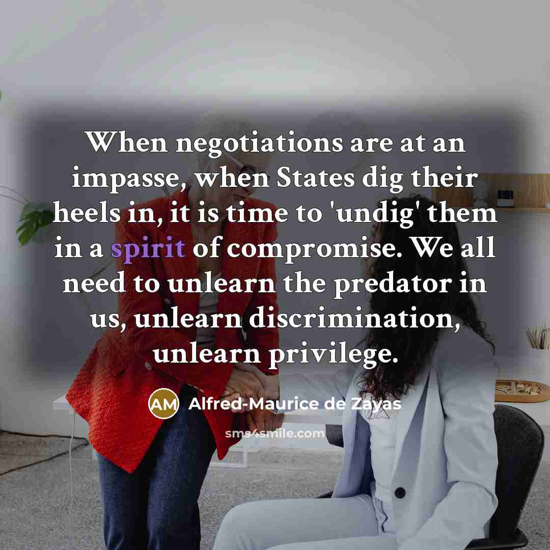 “When negotiations are at an impasse, when States dig their…” quote by Alfred-Maurice de Zayas