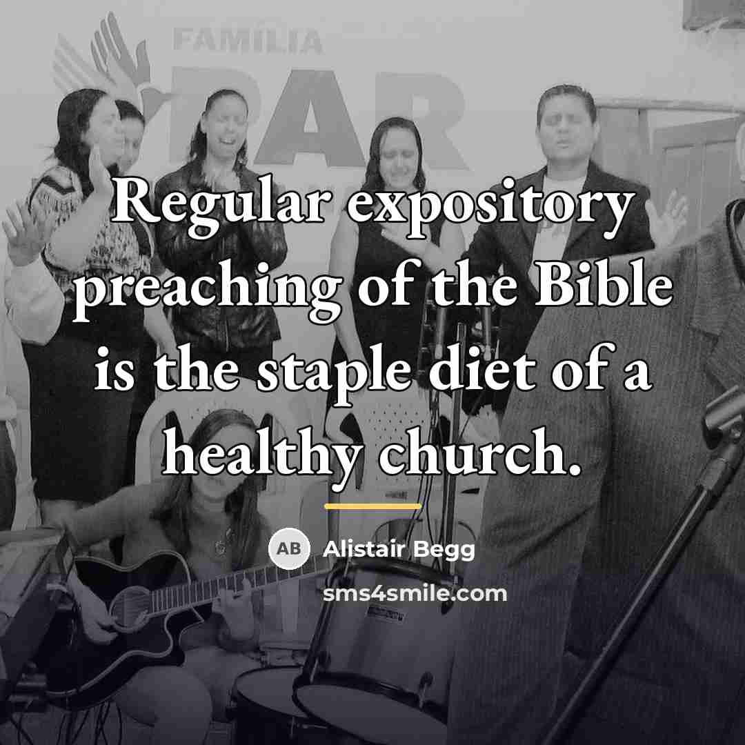 “Regular expository preaching of the Bible is the staple diet…” quote by Alistair Begg