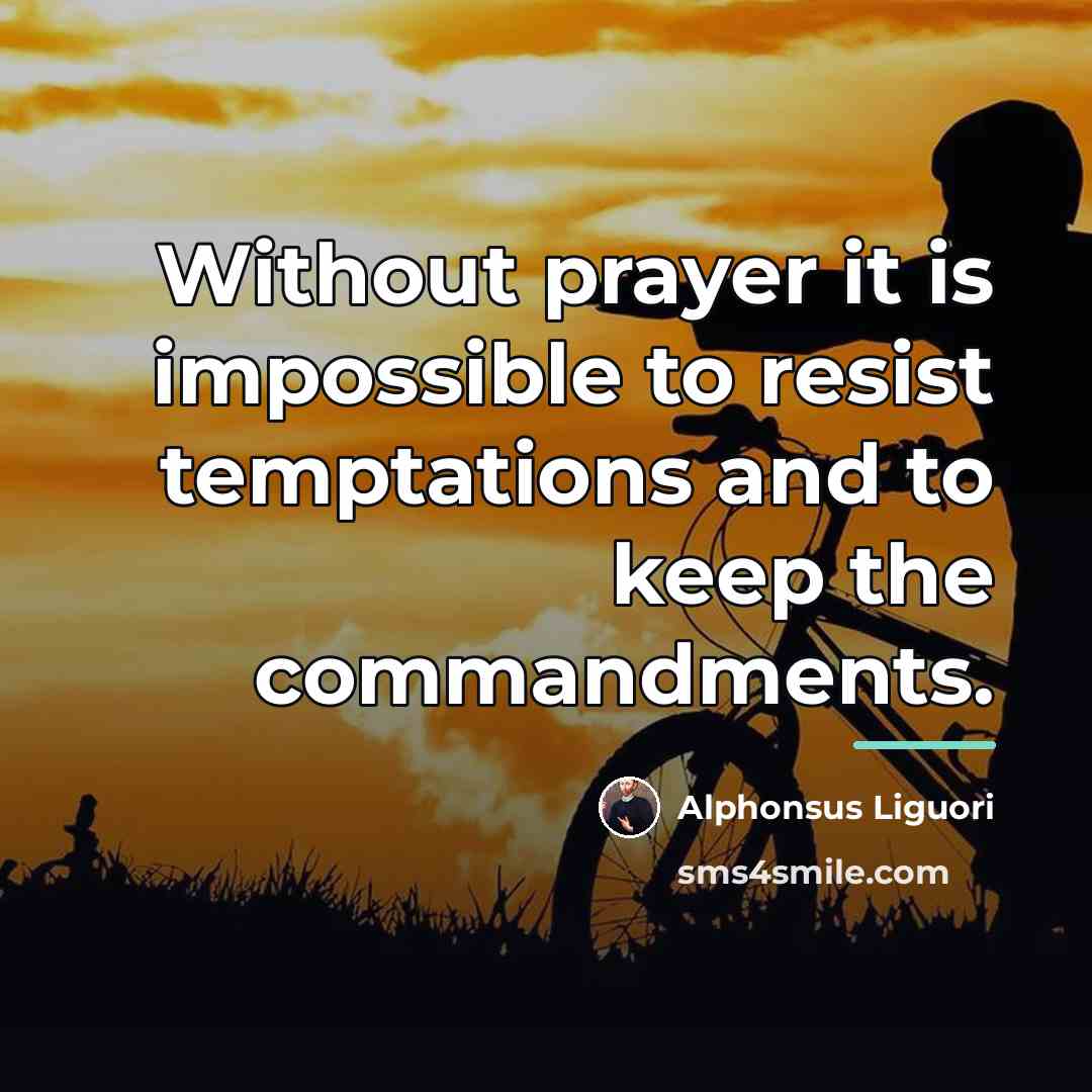 “Without prayer it is impossible to resist temptations and to…” quote by Alphonsus Liguori