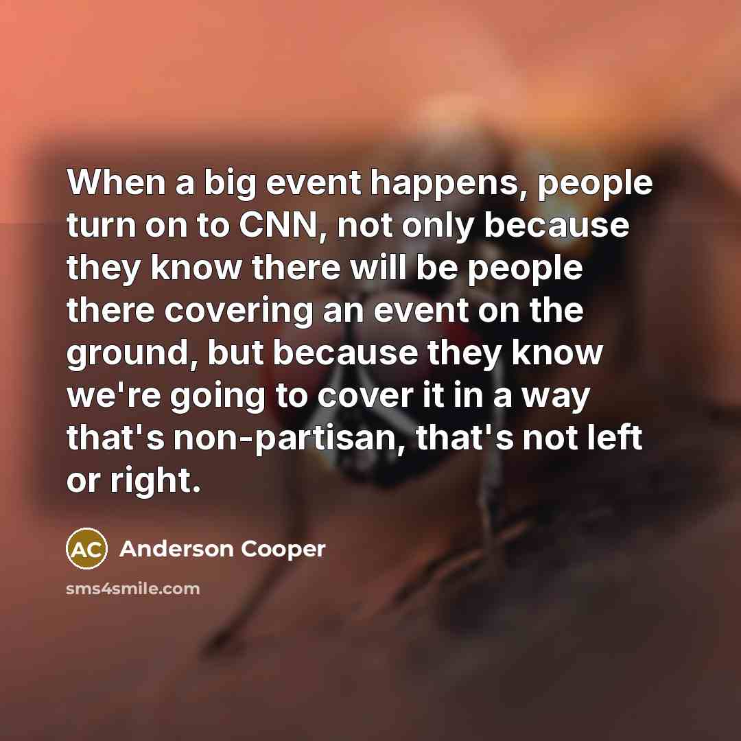 “When a big event happens, people turn on to CNN,…” quote by Anderson Cooper