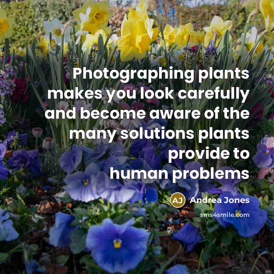 “Photographing plants makes you look carefully and become aware of…” quote by Andrea Jones