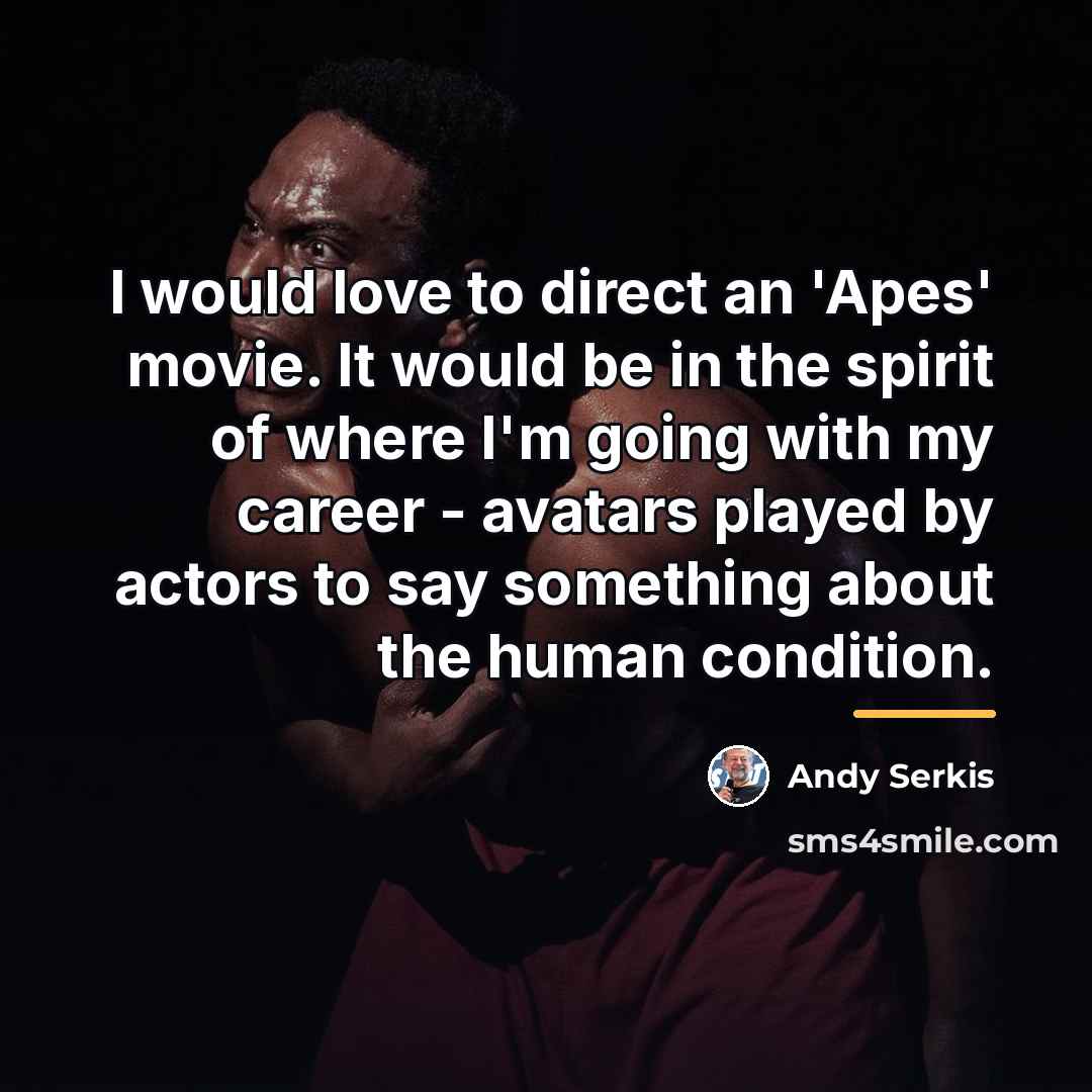 “I would love to direct an 'Apes' movie. It would…” quote by Andy Serkis