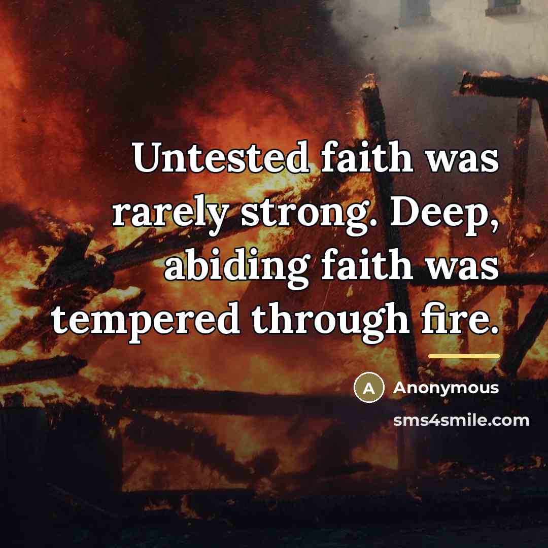 “Untested faith was rarely strong. Deep, abiding faith was tempered…” quote by Anonymous