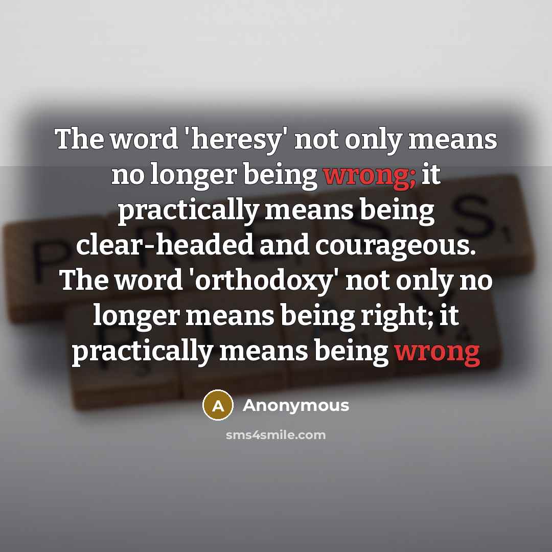 “The word 'heresy' not only means no longer being wrong;…” quote by Anonymous