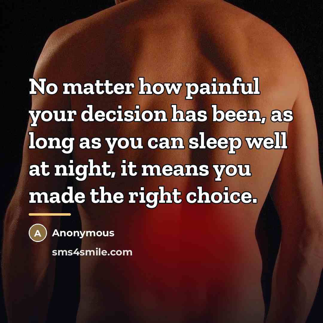 “No matter how painful your decision has been, as long…” quote by Anonymous