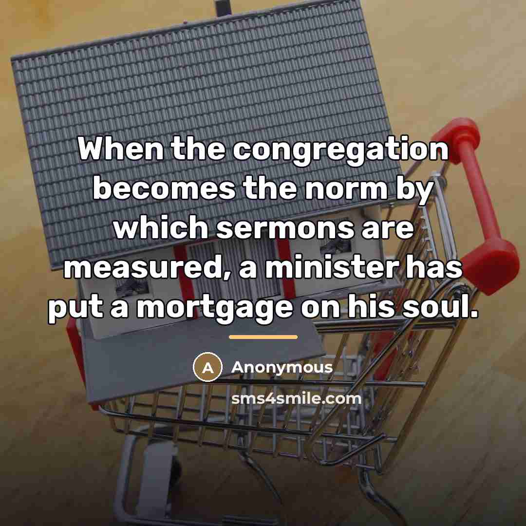 “When the congregation becomes the norm by which sermons are…” quote by Anonymous