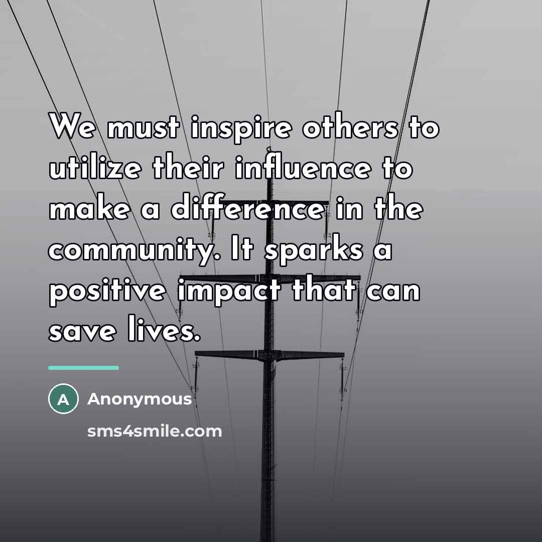 “We must inspire others to utilize their influence to make…” quote by Anonymous