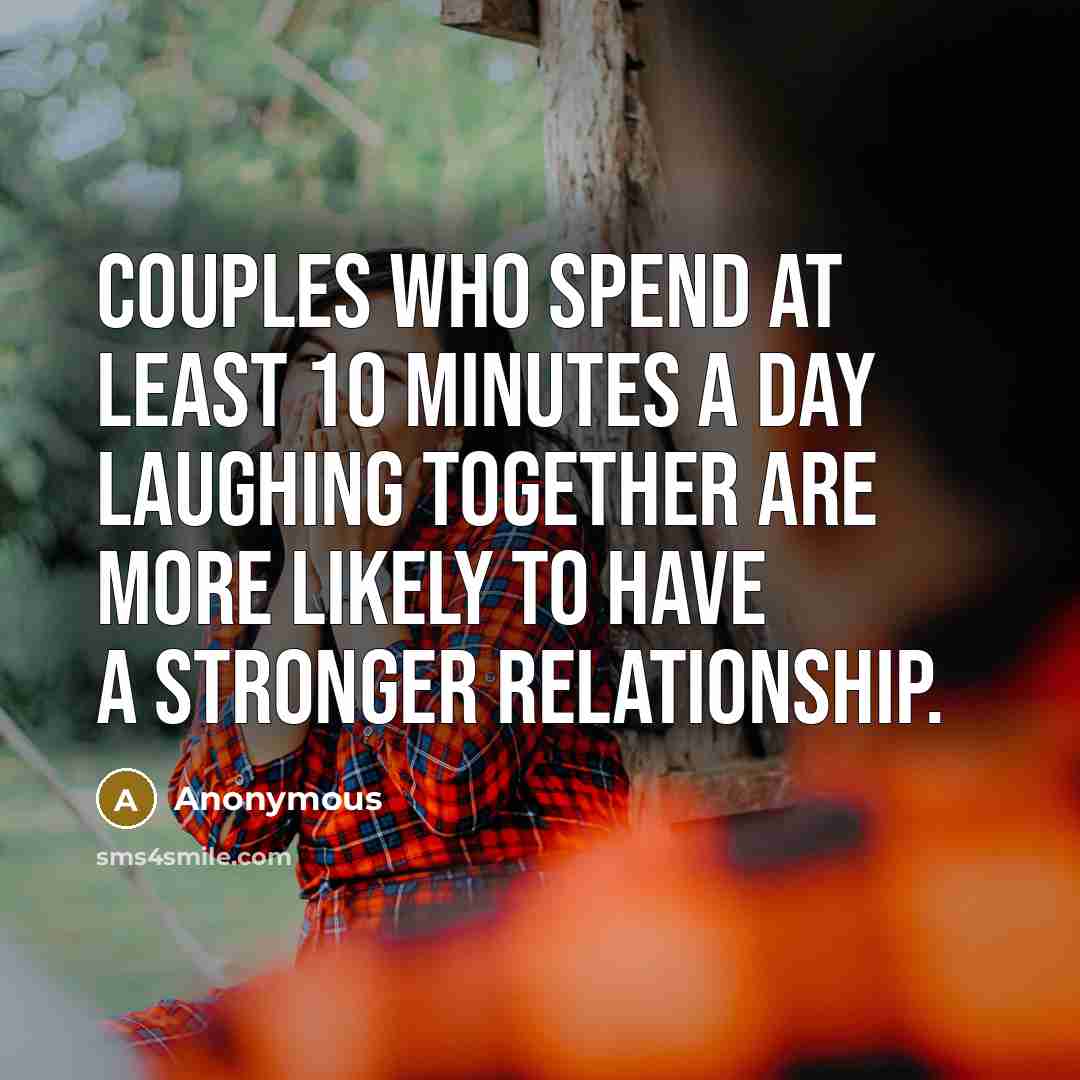 “Couples who spend at least 10 minutes a day laughing…” quote by Anonymous