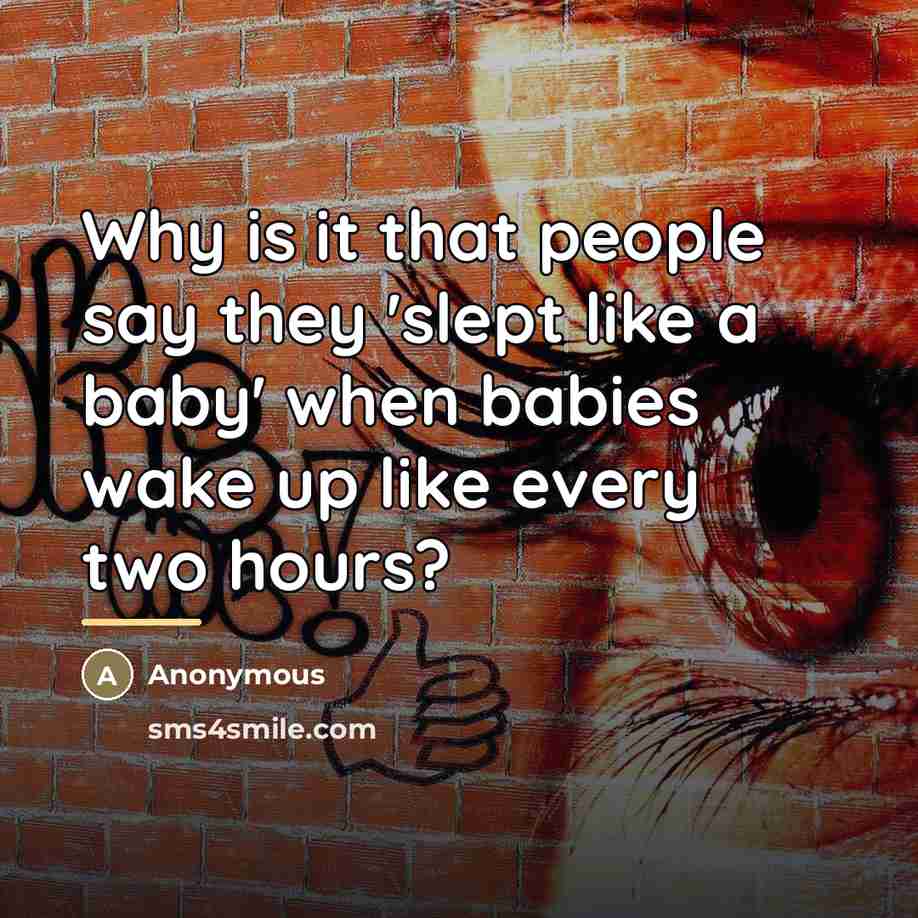 “Why is it that people say they 'slept like a…” quote by Anonymous