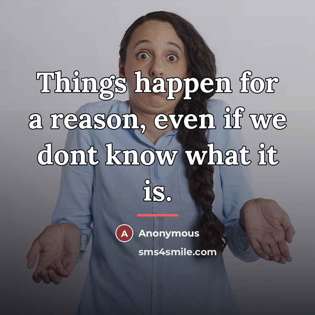 “Things happen for a reason, even if we dont know…” quote by Anonymous