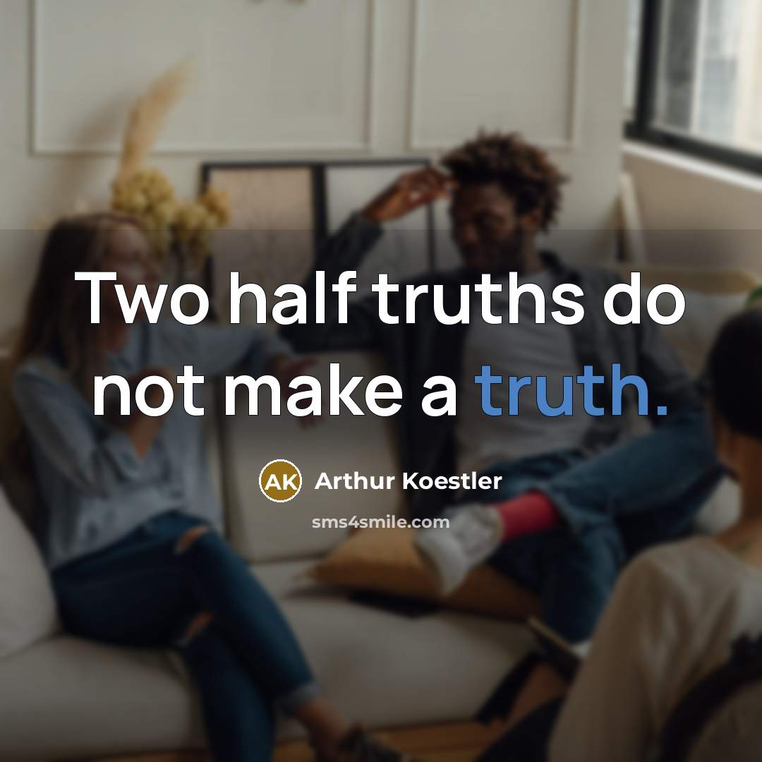 “Two half truths do not make a truth.…” quote by Arthur Koestler
