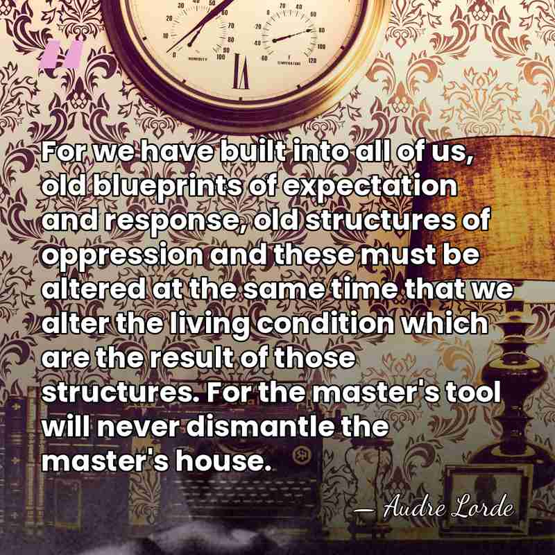 For we have built into all of us, old blueprints of expectation&hellip; - Audre Lorde