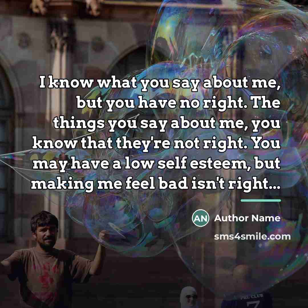 “I know what you say about me, but you have…” quote by Author Name