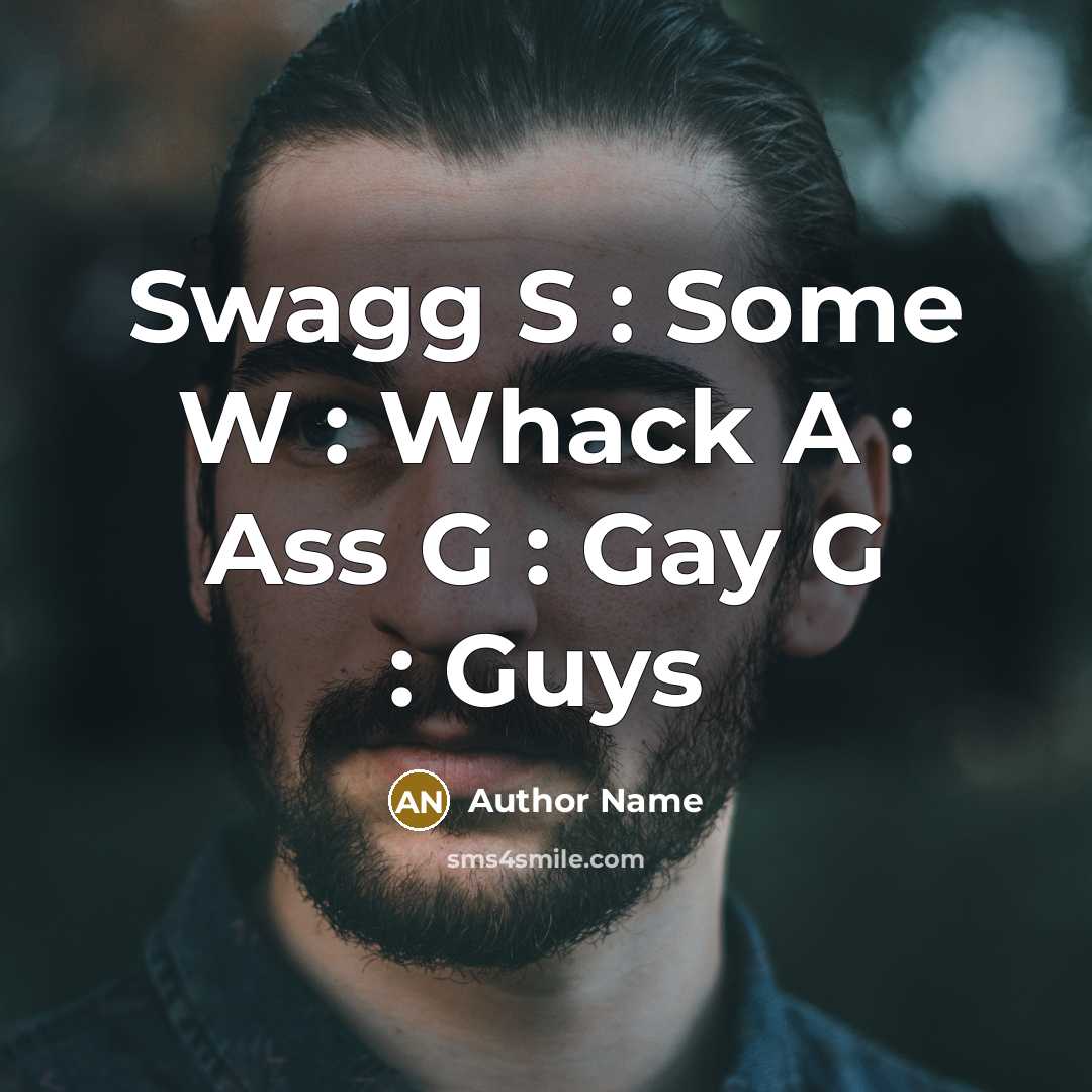 “Swagg S : Some W : Whack A : Ass…” quote by Author Name