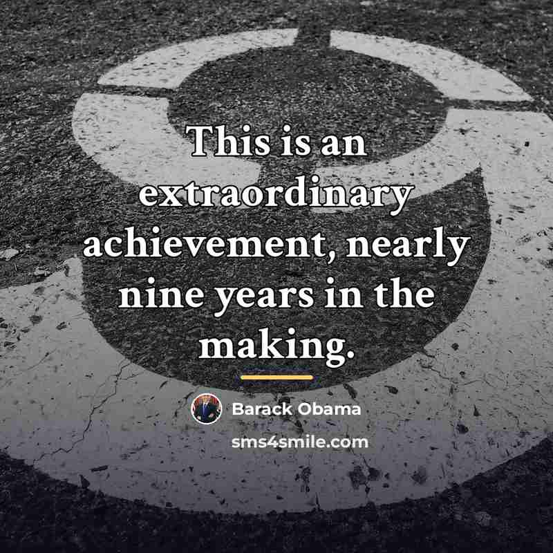“This is an extraordinary achievement, nearly nine years in the…” quote by Barack Obama