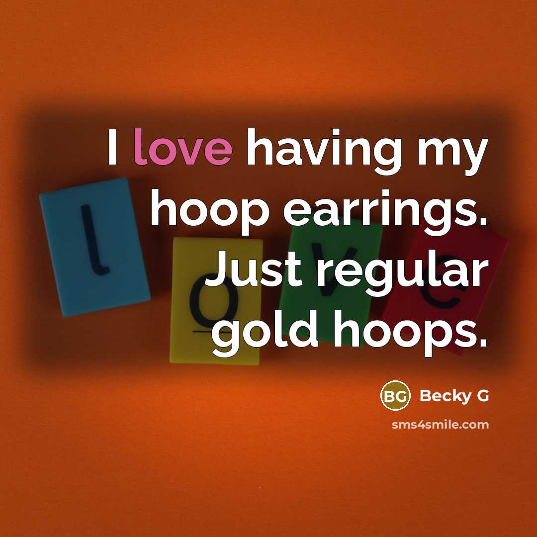 “I love having my hoop earrings. Just regular gold hoops.…” quote by Becky G
