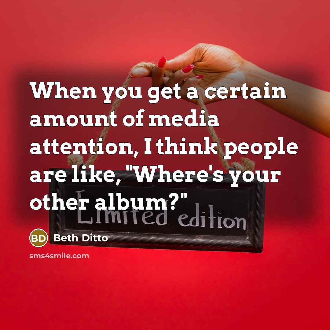 “When you get a certain amount of media attention, I…” quote by Beth Ditto