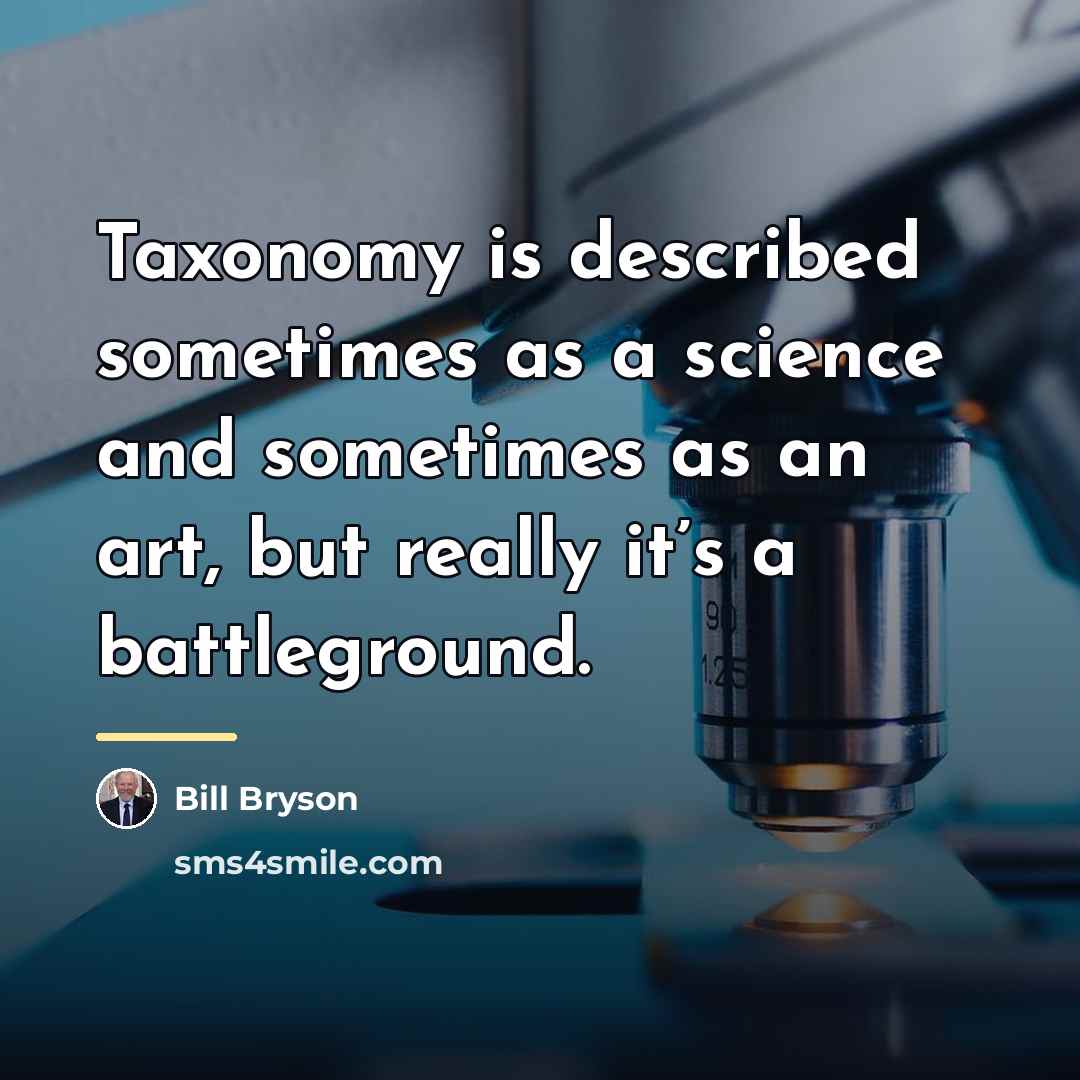 “Taxonomy is described sometimes as a science and sometimes as…” quote by Bill Bryson