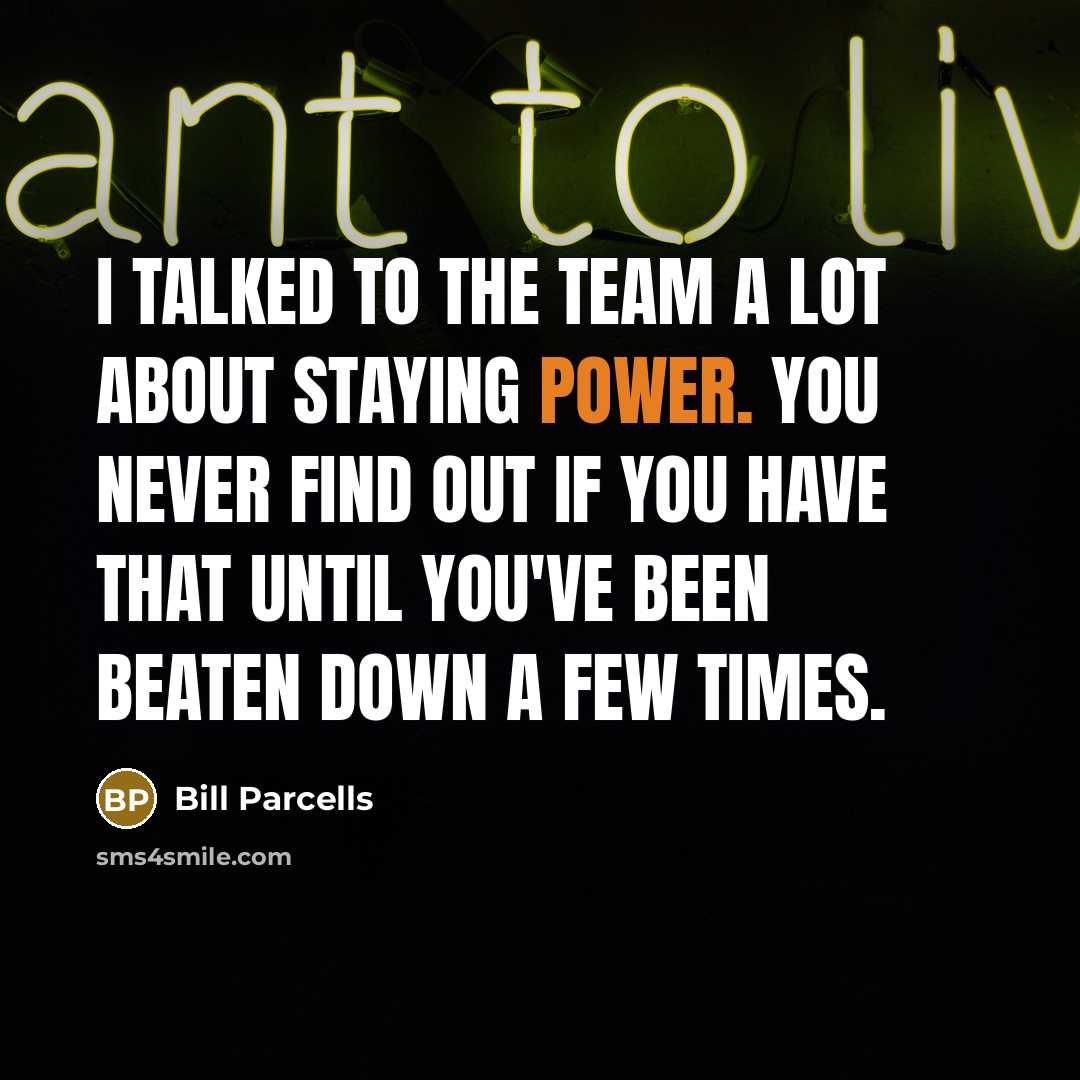 “I talked to the team a lot about staying power.…” quote by Bill Parcells