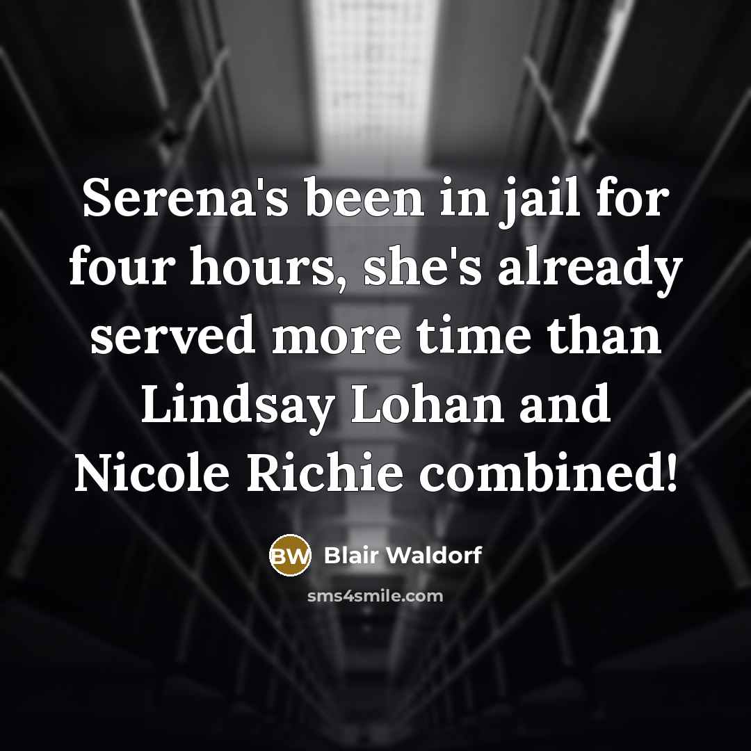 “Serena's been in jail for four hours, she's already served more time than Lindsay Lohan and Nicole Richie combined!” quote by Blair Waldorf