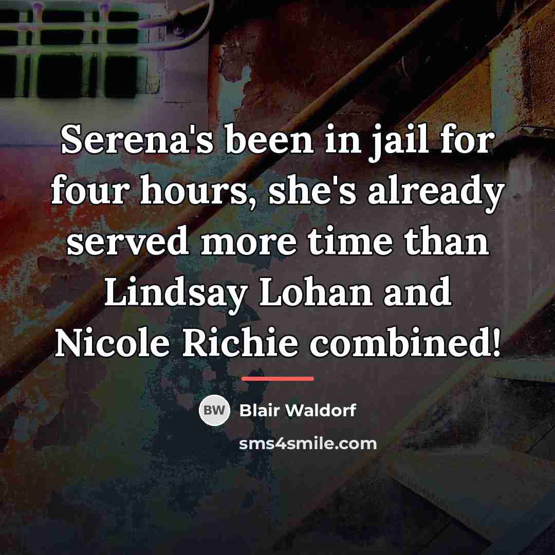 “Serena's been in jail for four hours, she's already served…” quote by Blair Waldorf