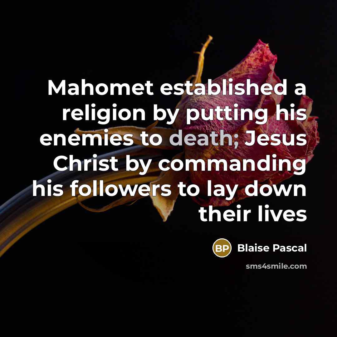 “Mahomet established a religion by putting his enemies to death;…” quote by Blaise Pascal