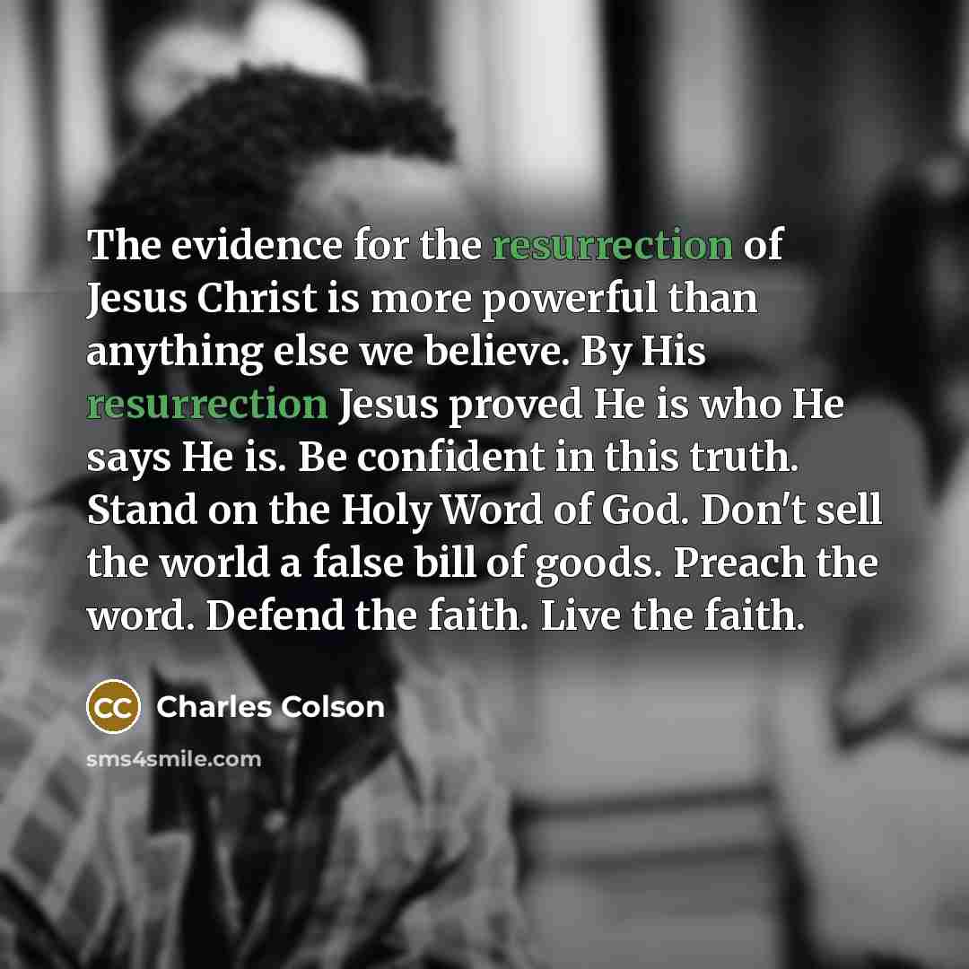 “The evidence for the resurrection of Jesus Christ is more…” quote by Charles Colson