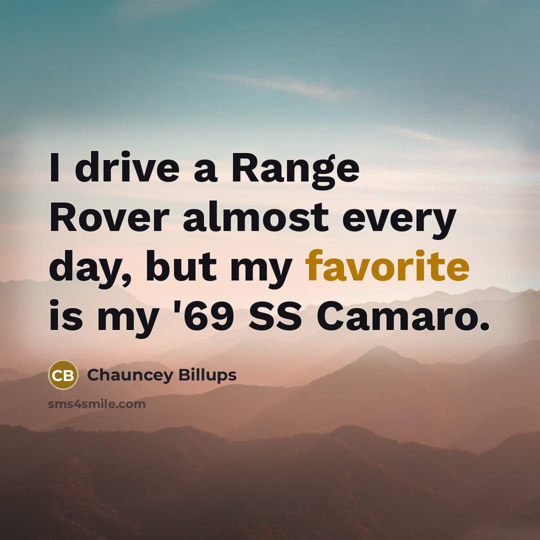 “I drive a Range Rover almost every day, but my favorite is my '69 SS Camaro.” quote by Chauncey Billups