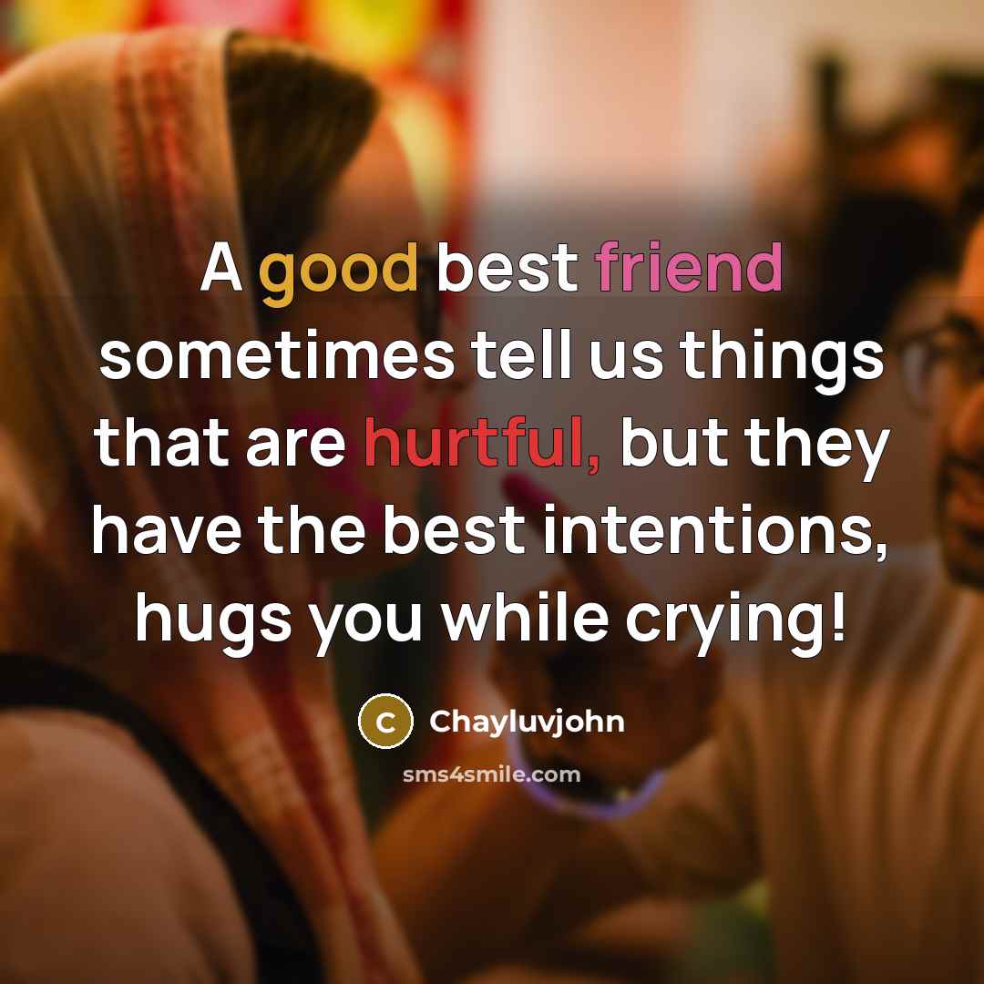 “A good best friend sometimes tell us things that are…” quote by Chayluvjohn