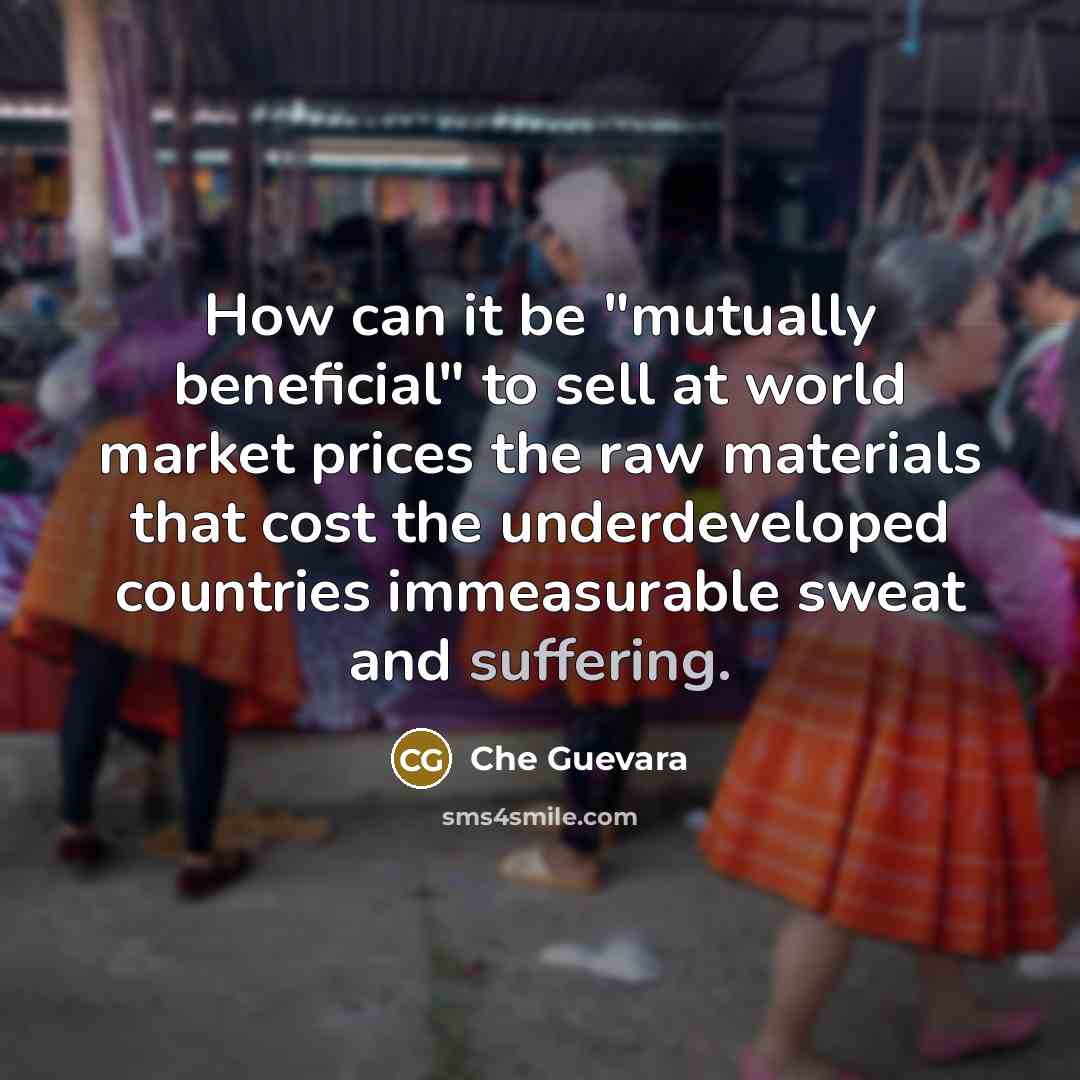 “How can it be "mutually beneficial" to sell at world…” quote by Che Guevara